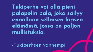 Tukiperhe kertoo: Tukiperhe voi olla pieni palapelin palanen, joka säilyy ennallaan sellaisen lapsen elämässä, jossa on paljon mullistuksia