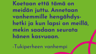 Tukiperhe: Koetaan että tämä on meidän juttu. Annetaan vanhemmille hengähdyshetki ja kun lapsi on meillä, mekin saadaan seurata hänen kasvuaan